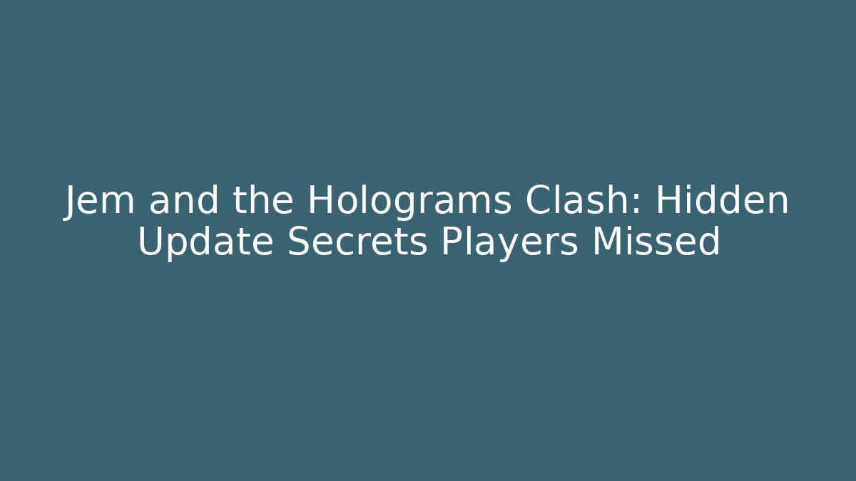 Jem and the Holograms Clash: Hidden Update Secrets Players Missed