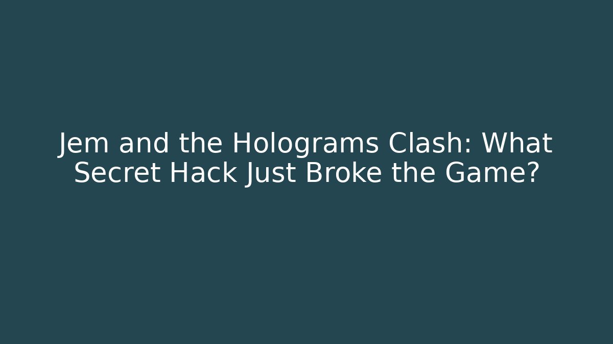 Jem and the Holograms Clash: What Secret Hack Just Broke the Game?