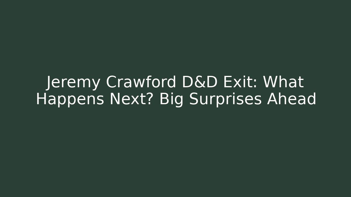 Jeremy Crawford D&D Exit: What Happens Next? Big Surprises Ahead