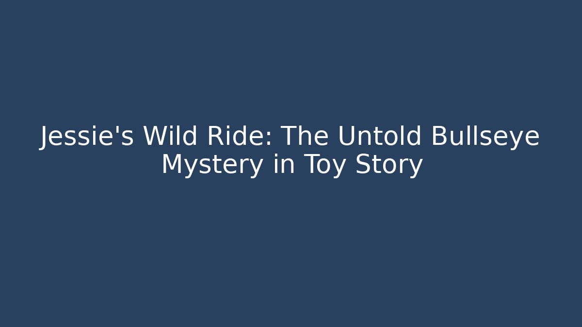 Jessie's Wild Ride: The Untold Bullseye Mystery in Toy Story