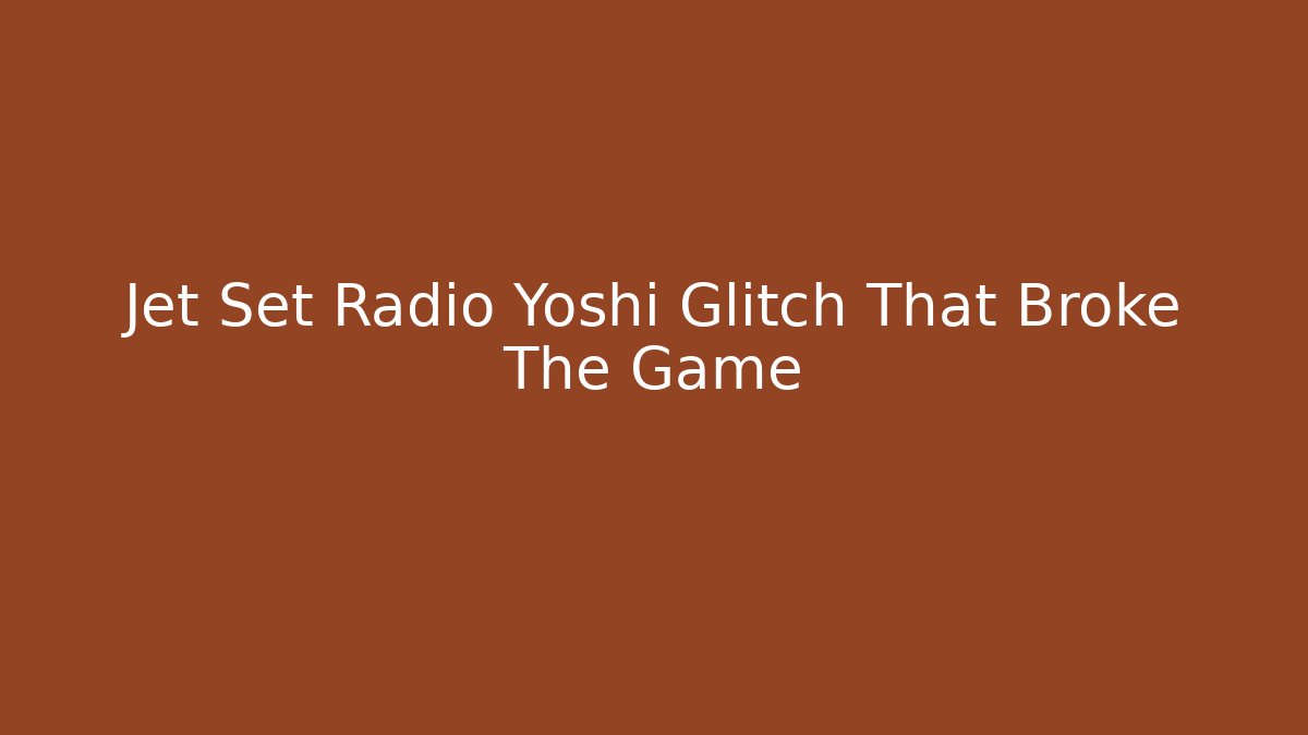 Jet Set Radio Yoshi Glitch That Broke The Game