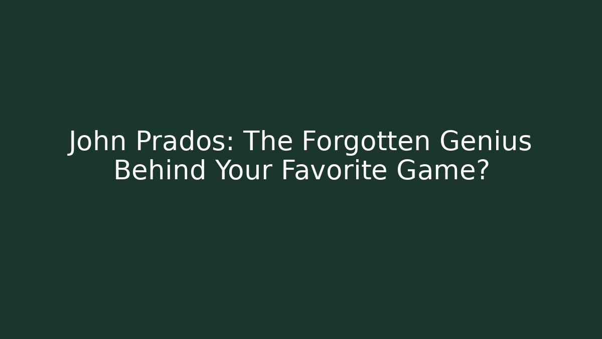 John Prados: The Forgotten Genius Behind Your Favorite Game?