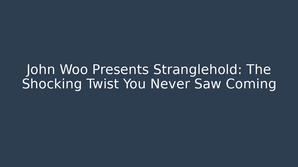 John Woo Presents Stranglehold: The Shocking Twist You Never Saw Coming
