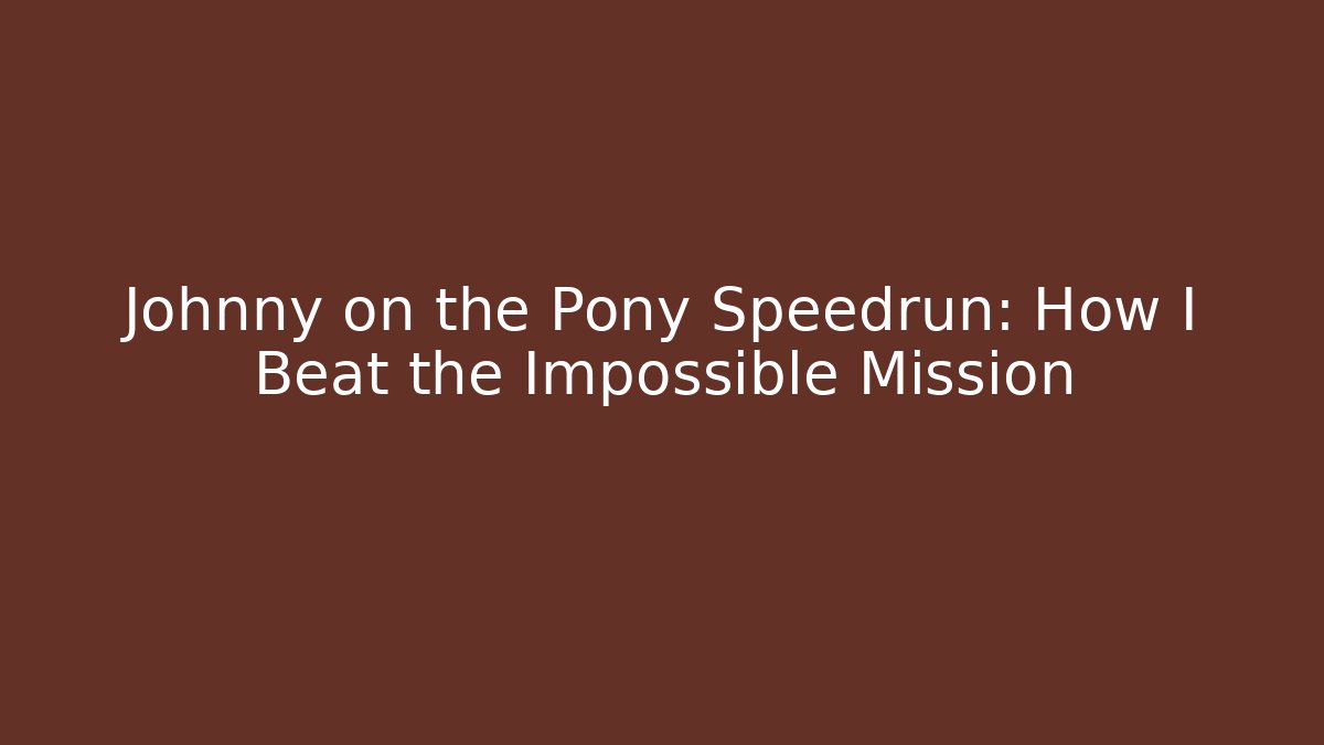 Johnny on the Pony Speedrun: How I Beat the Impossible Mission