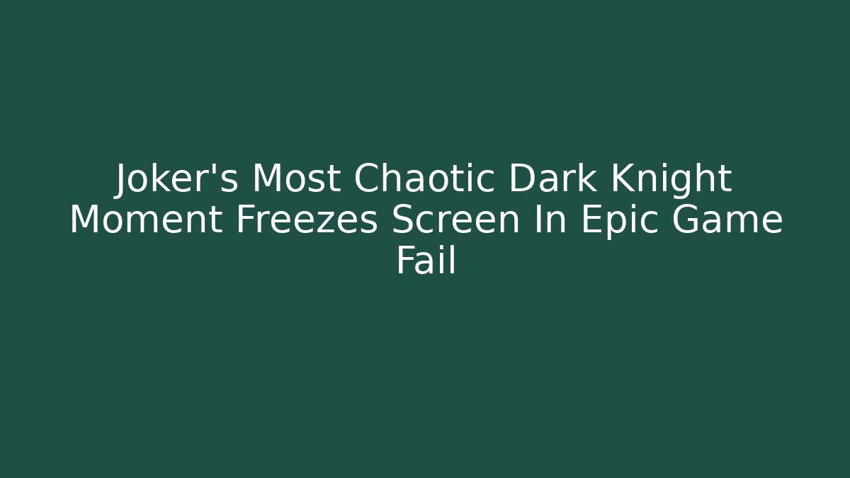 Joker's Most Chaotic Dark Knight Moment Freezes Screen In Epic Game Fail