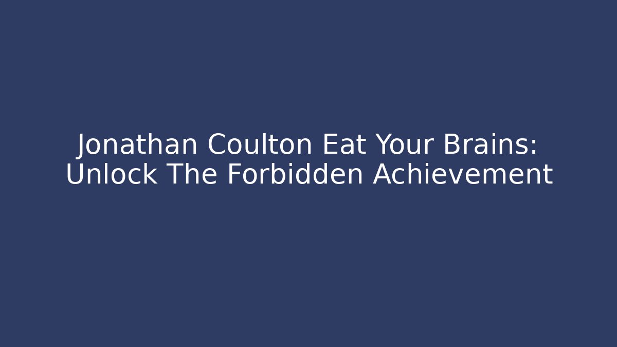 Jonathan Coulton Eat Your Brains: Unlock The Forbidden Achievement
