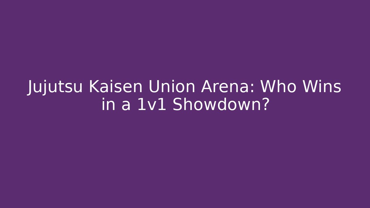 Jujutsu Kaisen Union Arena: Who Wins in a 1v1 Showdown?