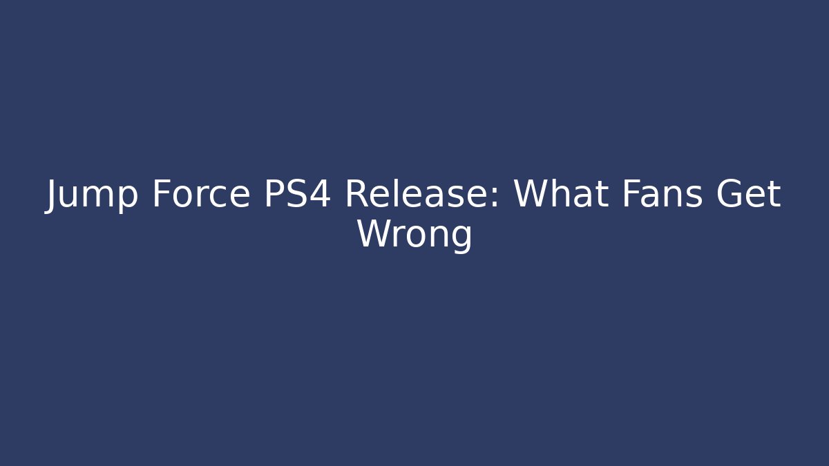 Jump Force PS4 Release: What Fans Get Wrong