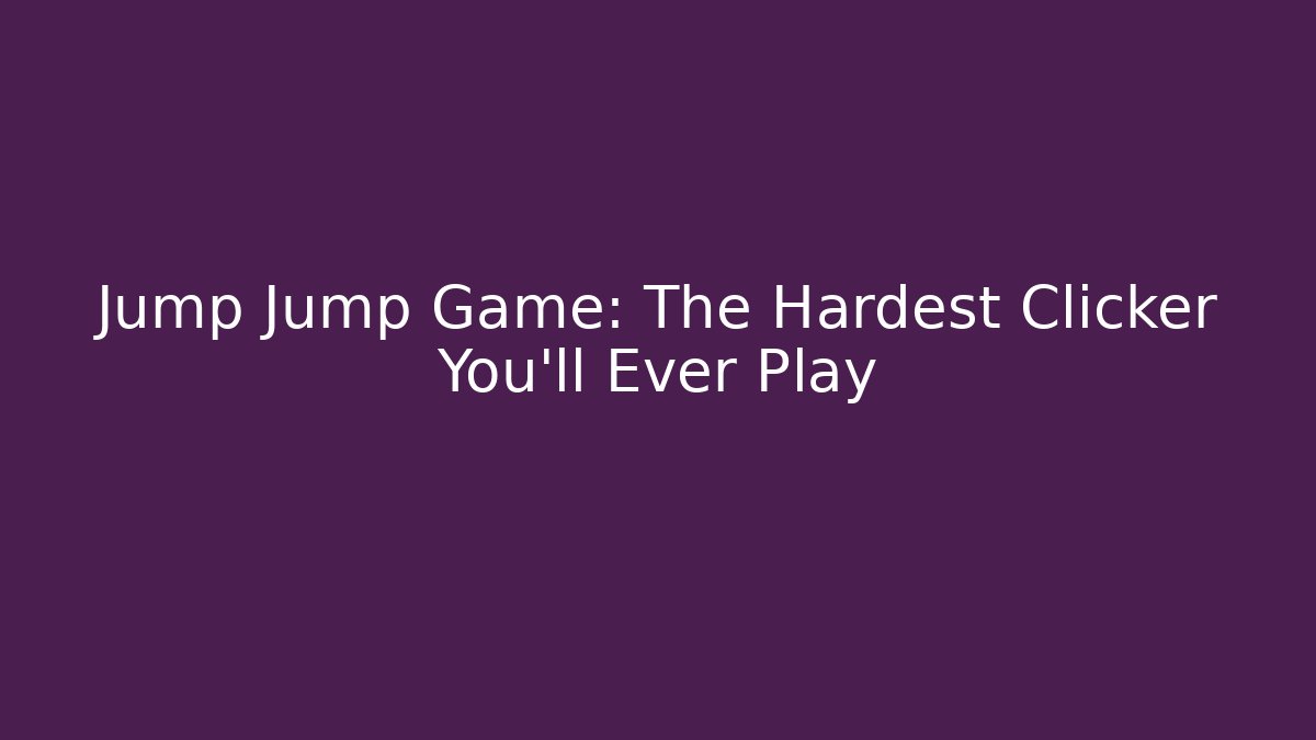 Jump Jump Game: The Hardest Clicker You'll Ever Play