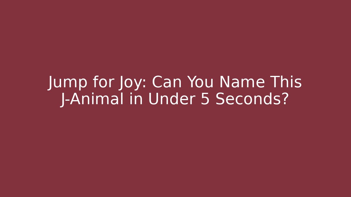 Jump for Joy: Can You Name This J-Animal in Under 5 Seconds?