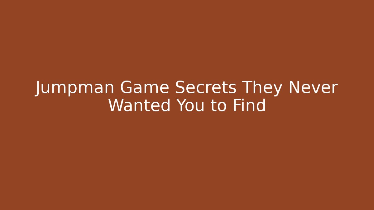 Jumpman Game Secrets They Never Wanted You to Find