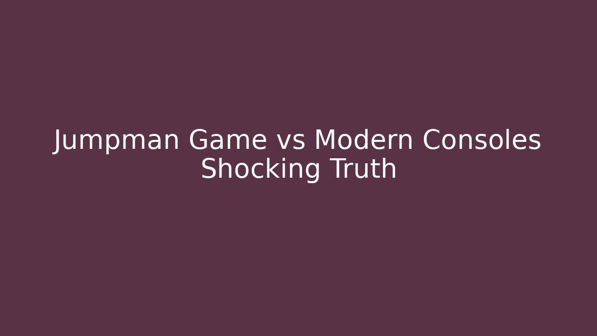 Jumpman Game vs Modern Consoles Shocking Truth