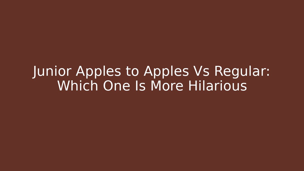Junior Apples to Apples Vs Regular: Which One Is More Hilarious