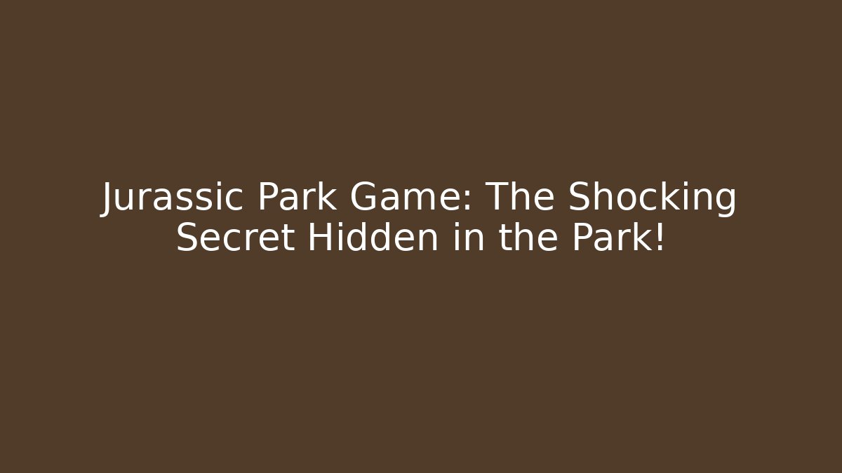 Jurassic Park Game: The Shocking Secret Hidden in the Park!