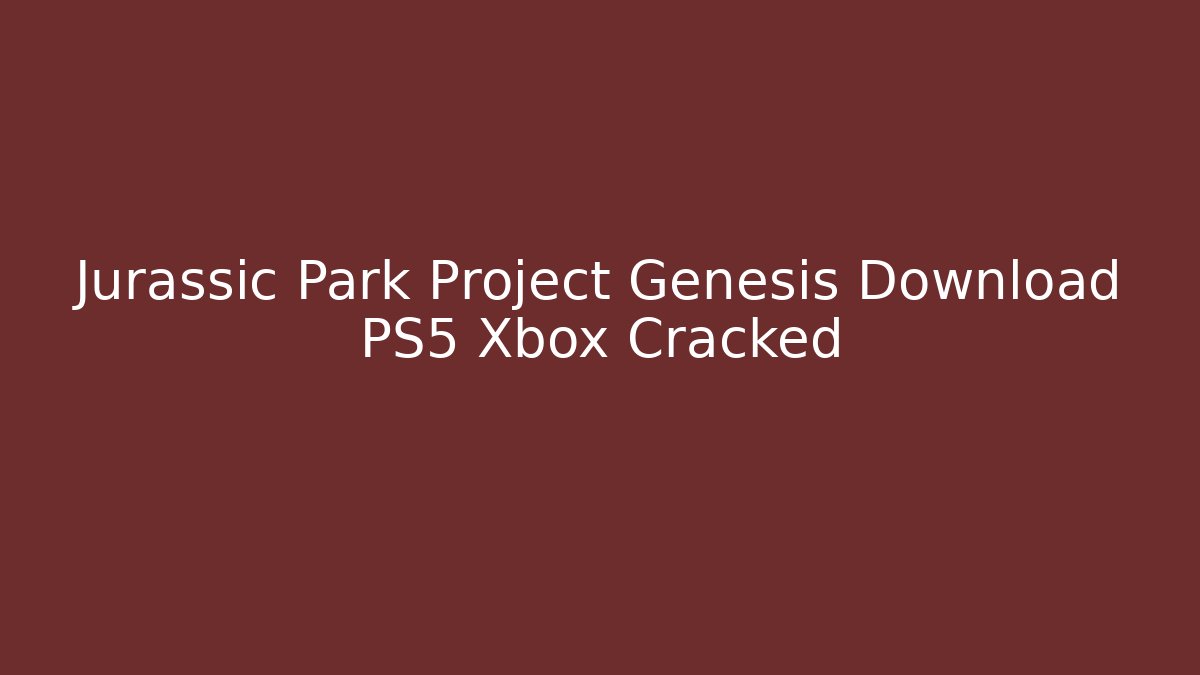 Jurassic Park Project Genesis Download PS5 Xbox Cracked