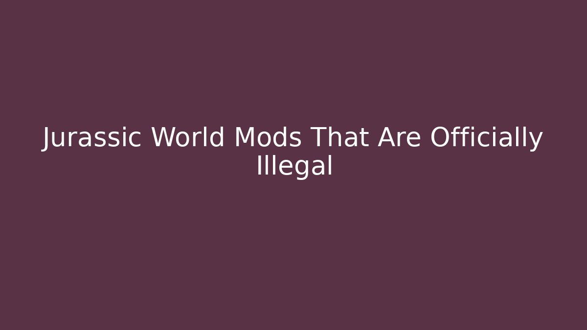 Jurassic World Mods That Are Officially Illegal