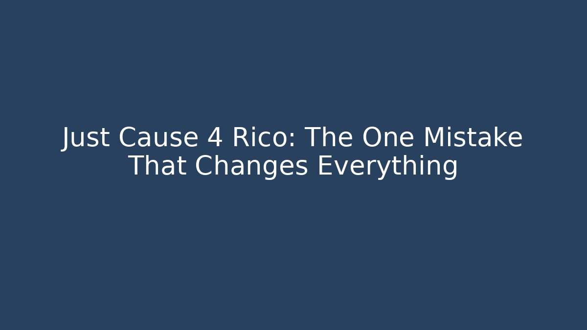 Just Cause 4 Rico: The One Mistake That Changes Everything