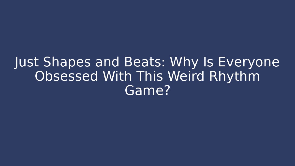 Just Shapes and Beats: Why Is Everyone Obsessed With This Weird Rhythm Game?