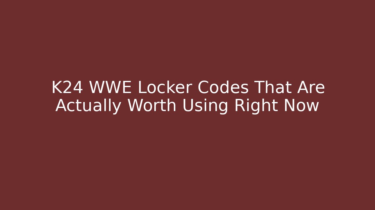 K24 WWE Locker Codes That Are Actually Worth Using Right Now