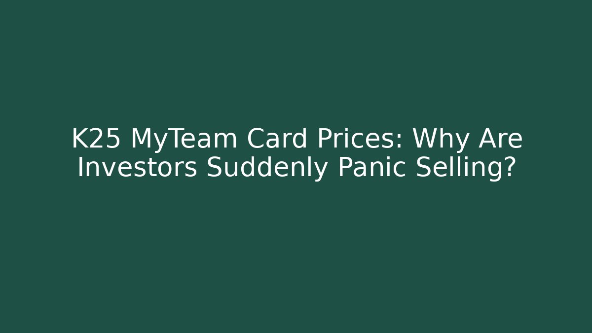 K25 MyTeam Card Prices: Why Are Investors Suddenly Panic Selling?