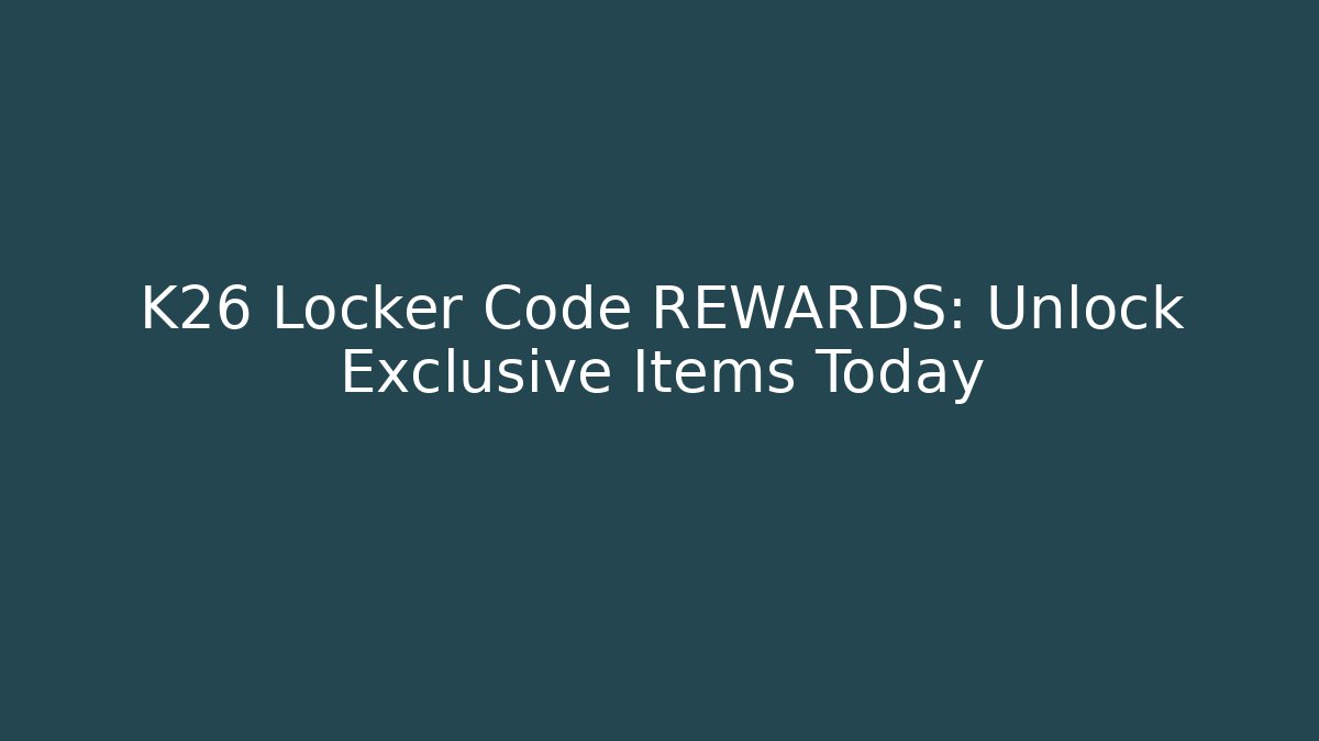 K26 Locker Code REWARDS: Unlock Exclusive Items Today - Celivion