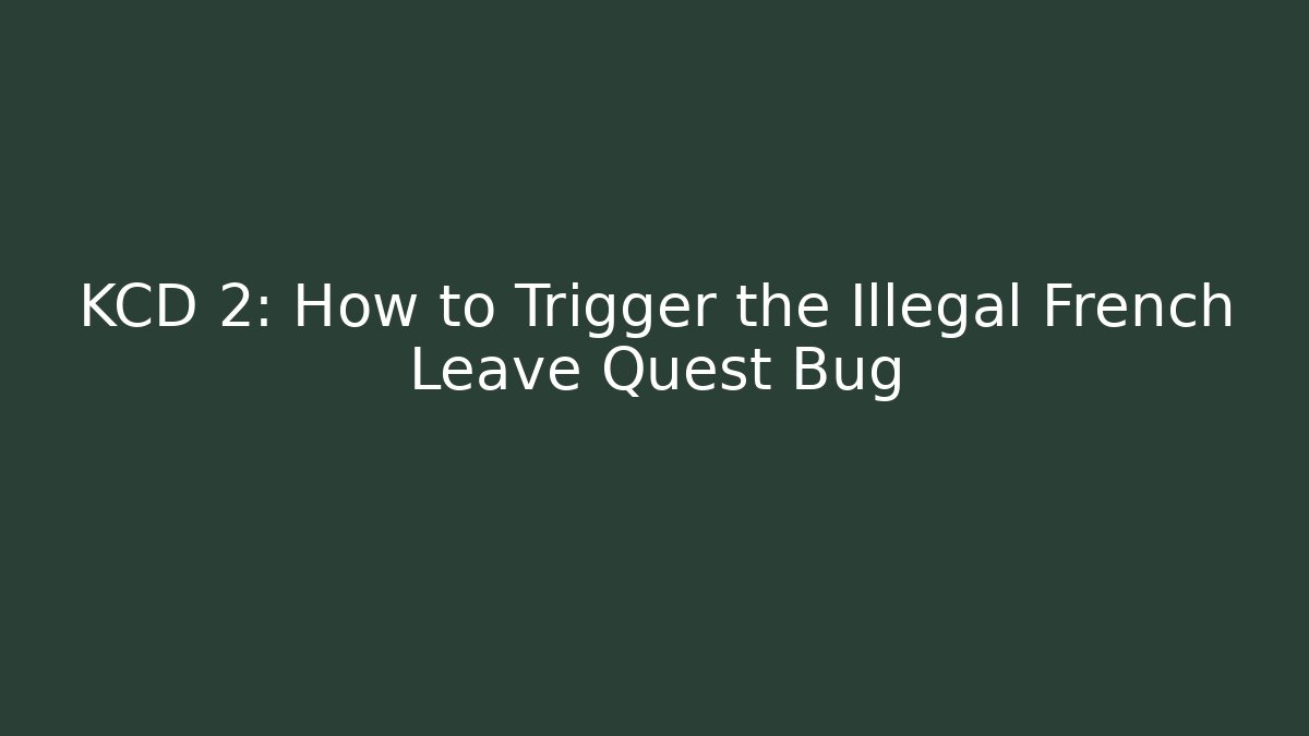 KCD 2: How to Trigger the Illegal French Leave Quest Bug