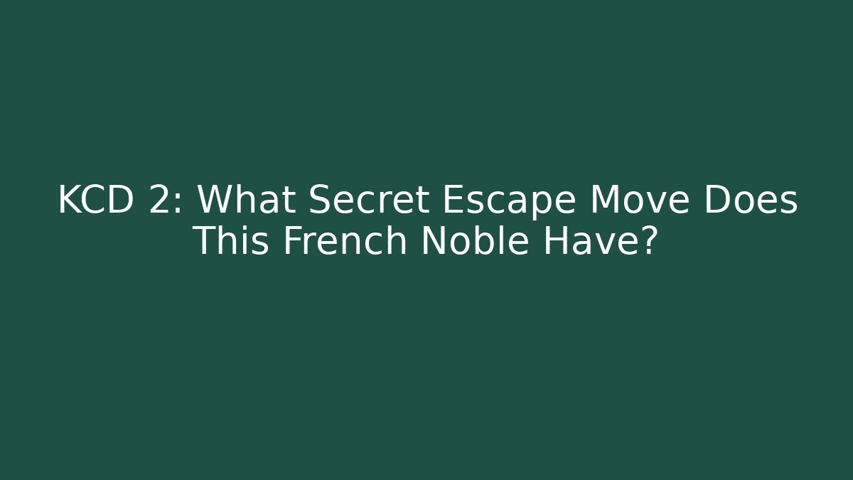 KCD 2: What Secret Escape Move Does This French Noble Have?