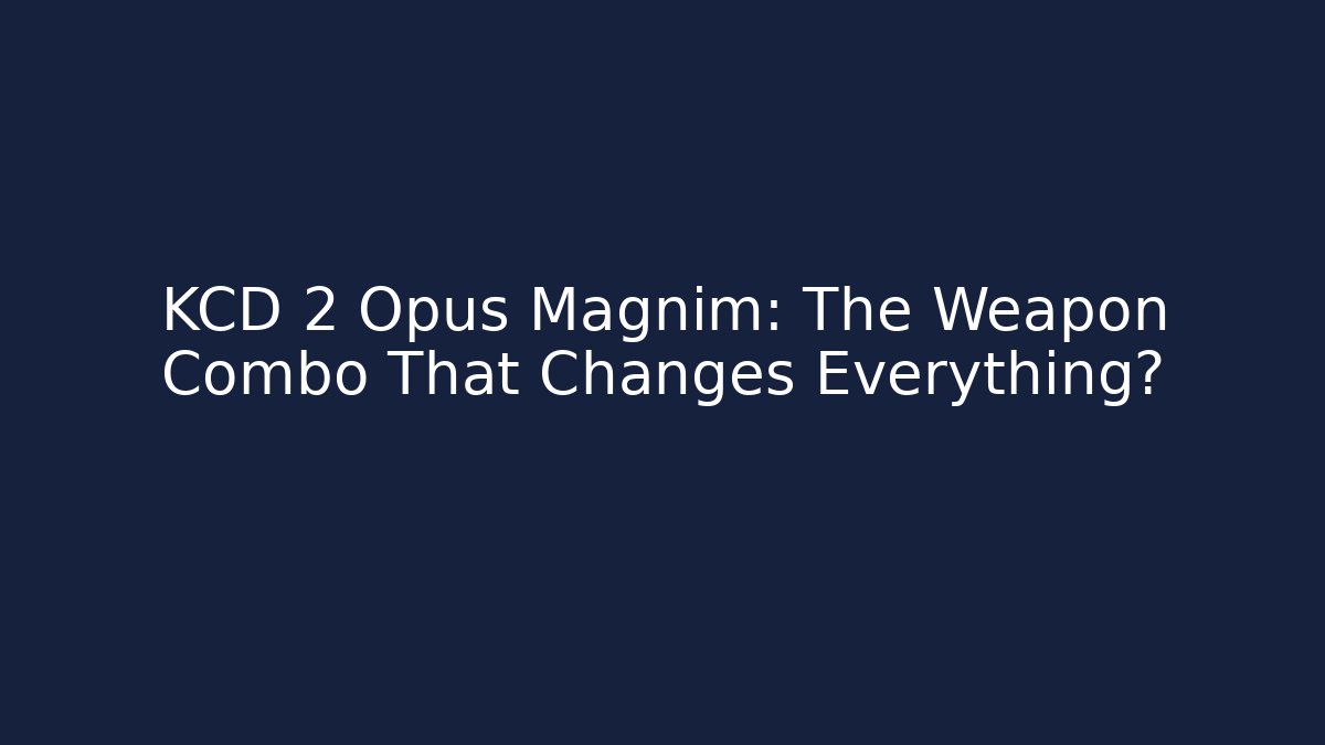 KCD 2 Opus Magnim: The Weapon Combo That Changes Everything?