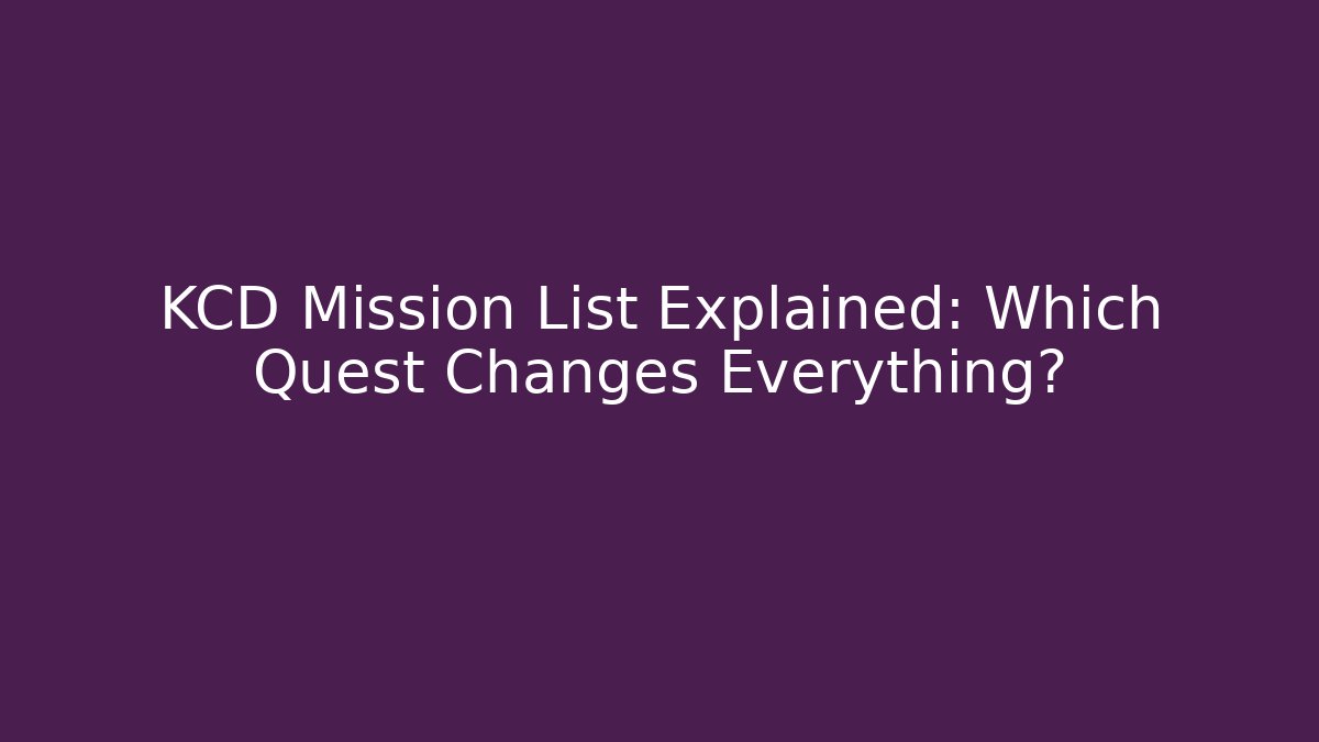 KCD Mission List Explained: Which Quest Changes Everything? - Celivion