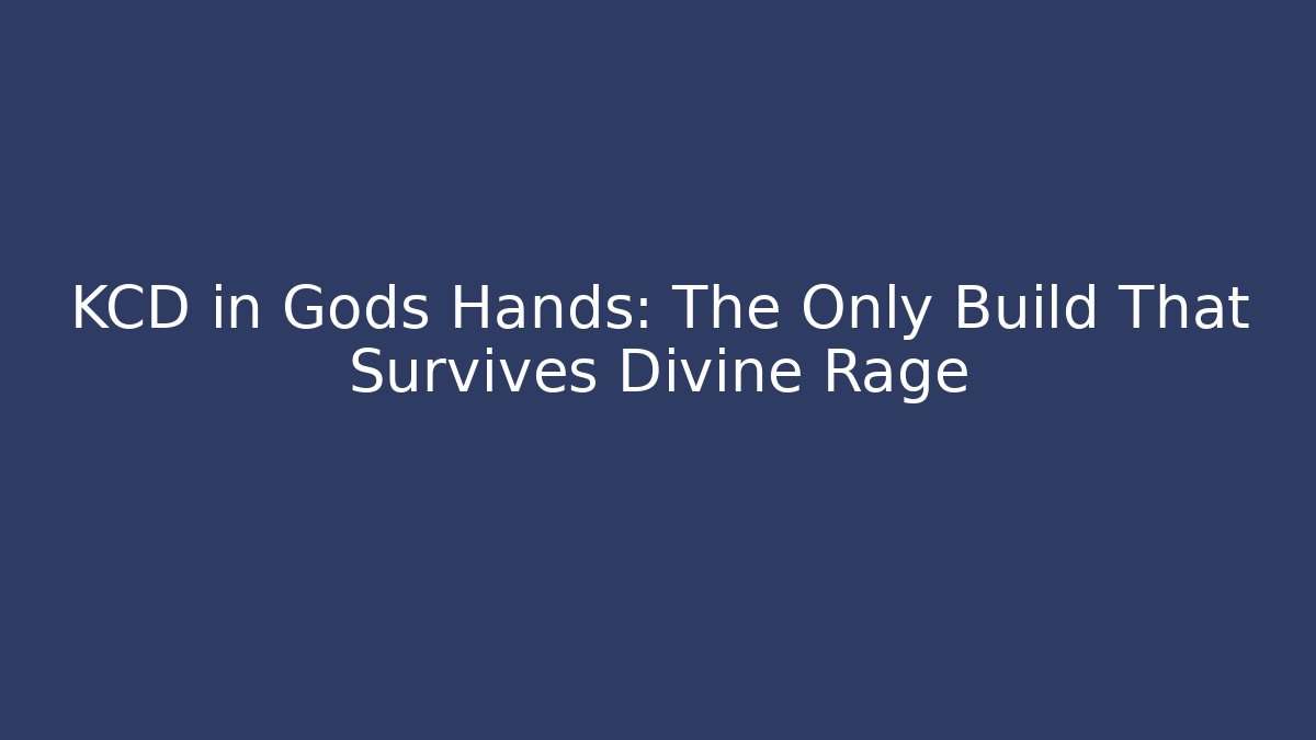 KCD in Gods Hands: The Only Build That Survives Divine Rage