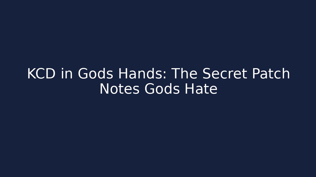 KCD in Gods Hands: The Secret Patch Notes Gods Hate - Celivion