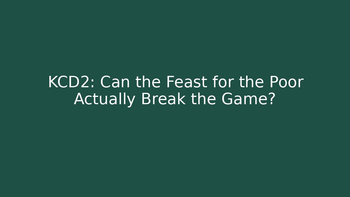 KCD2: Can the Feast for the Poor Actually Break the Game?
