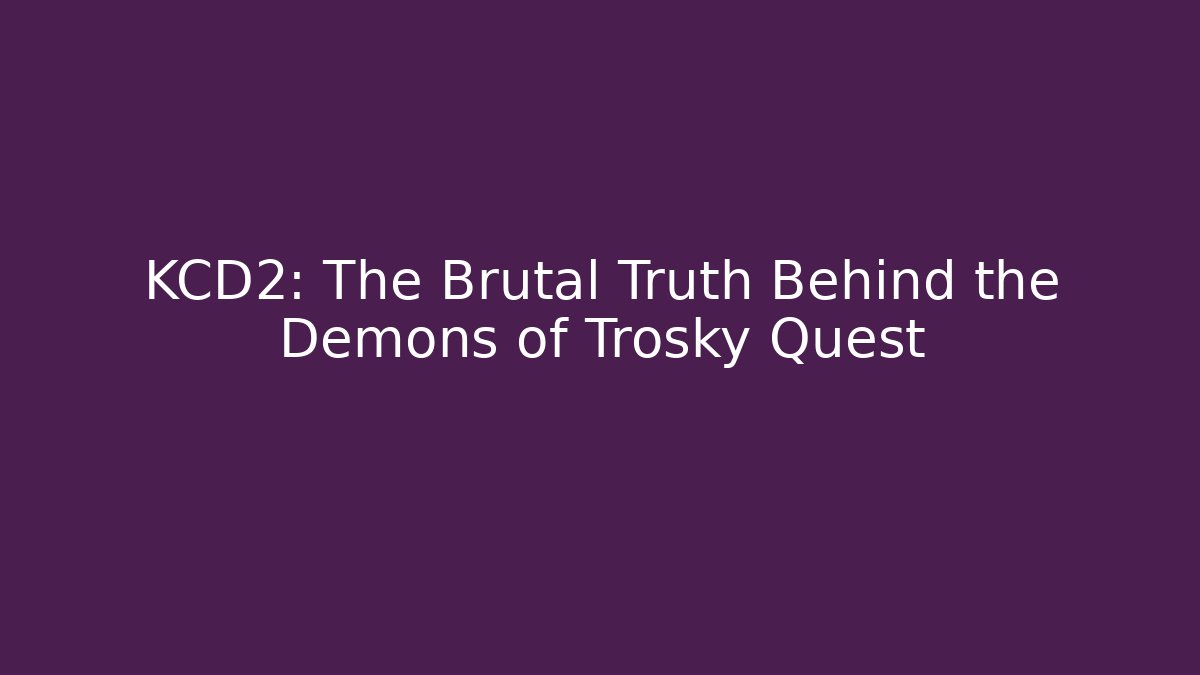 KCD2: The Brutal Truth Behind the Demons of Trosky Quest