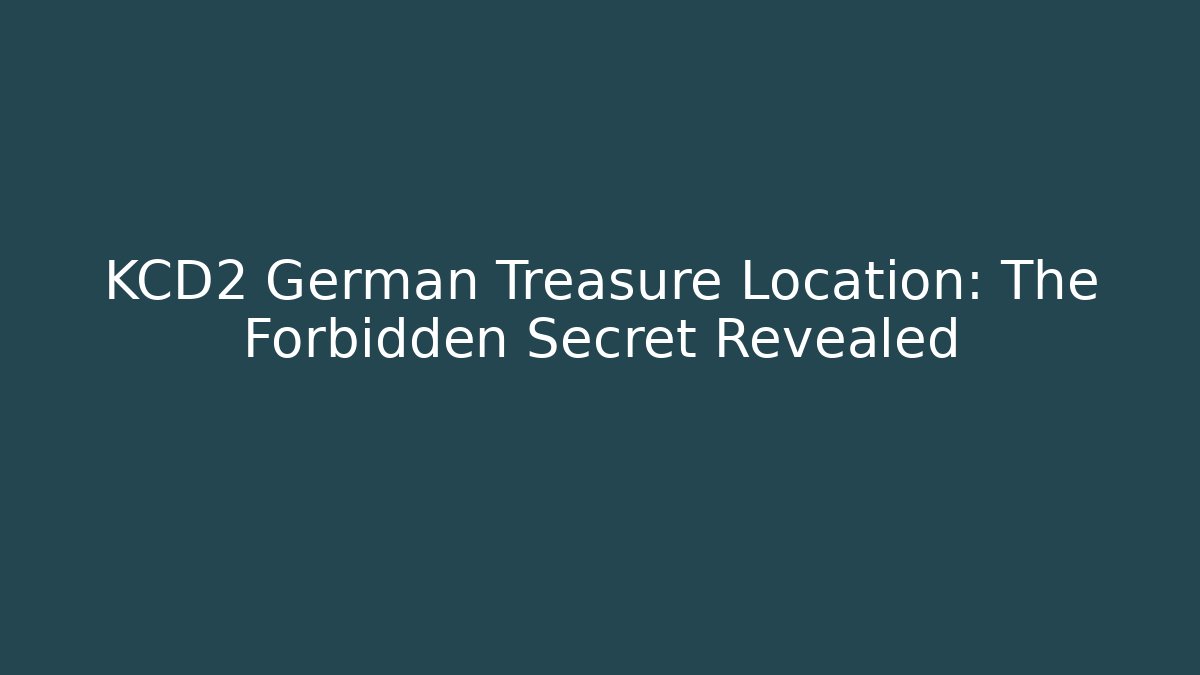 KCD2 German Treasure Location: The Forbidden Secret Revealed