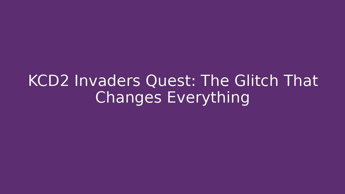 KCD2 Invaders Quest: The Glitch That Changes Everything - Celivion