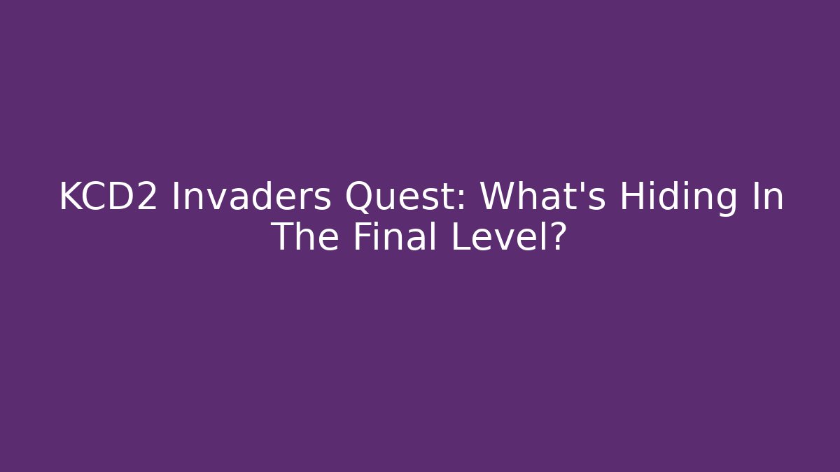 KCD2 Invaders Quest: What’s Hiding In The Final Level? - Celivion