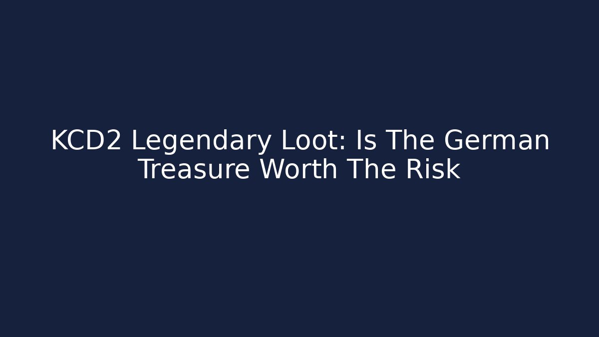 KCD2 Legendary Loot: Is The German Treasure Worth The Risk - Celivion