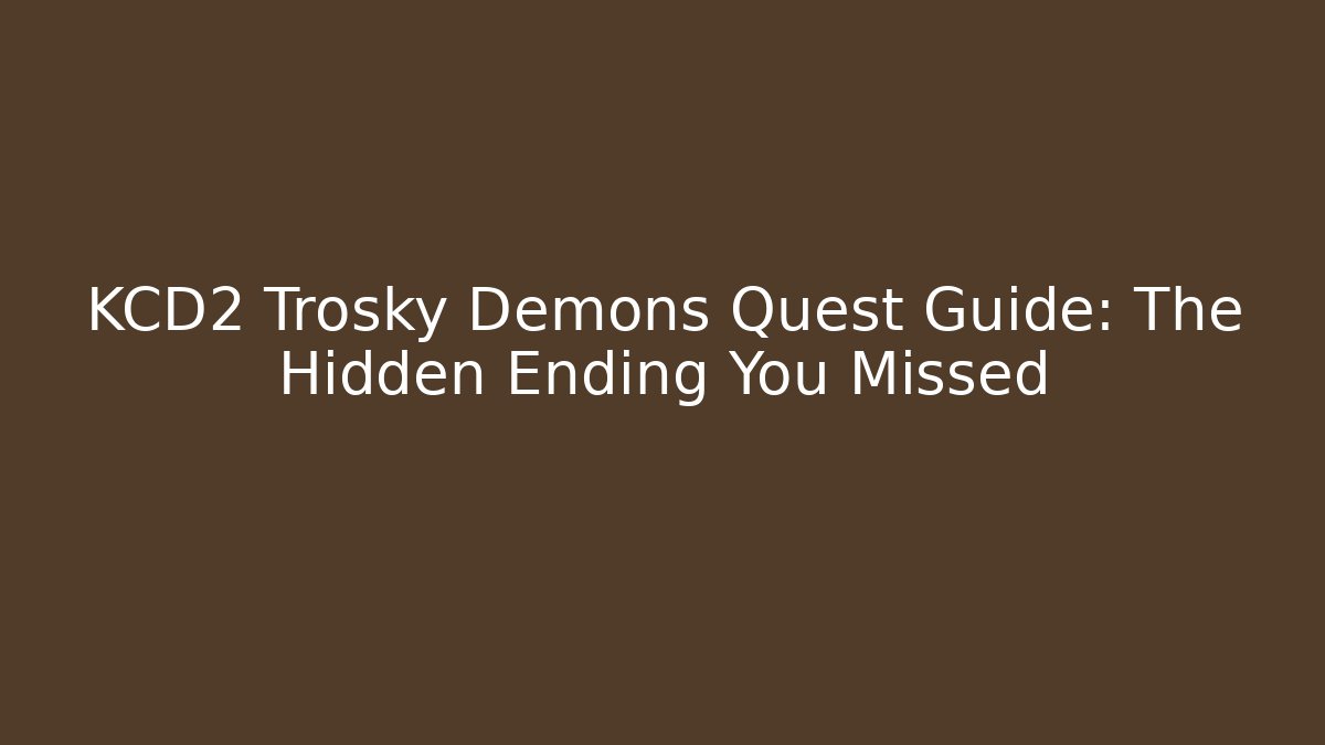 KCD2 Trosky Demons Quest Guide: The Hidden Ending You Missed