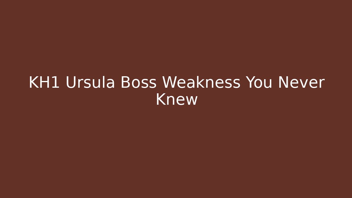 KH1 Ursula Boss Weakness You Never Knew - Celivion