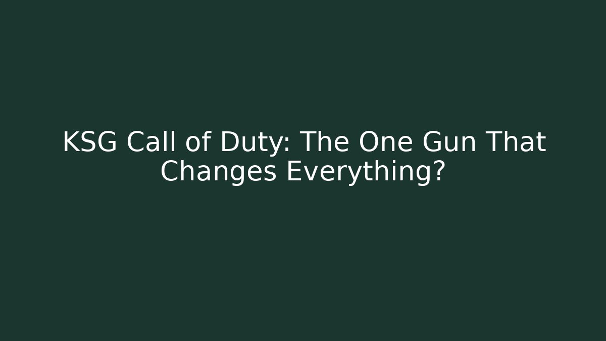 KSG Call of Duty: The One Gun That Changes Everything?
