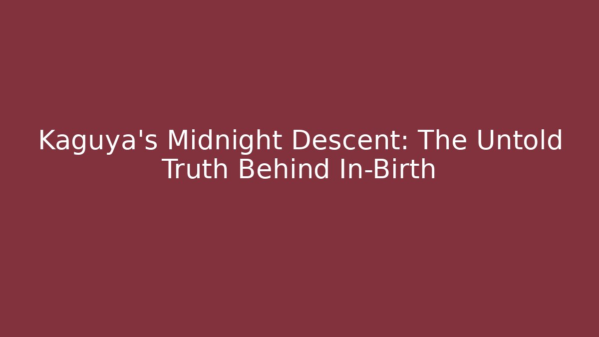 Kaguya's Midnight Descent: The Untold Truth Behind In-Birth