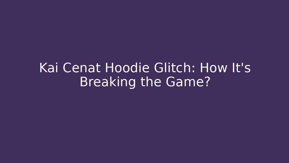 Kai Cenat Hoodie Glitch: How It’s Breaking the Game?