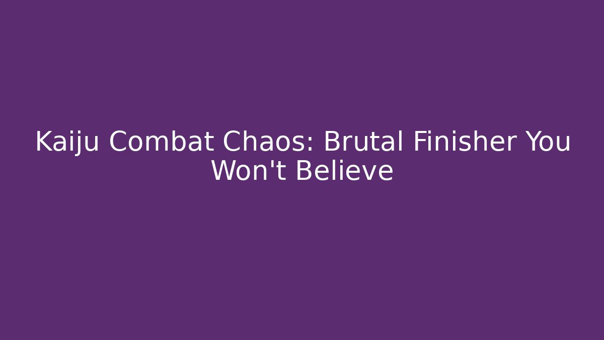 Kaiju Combat Chaos: Brutal Finisher You Won't Believe