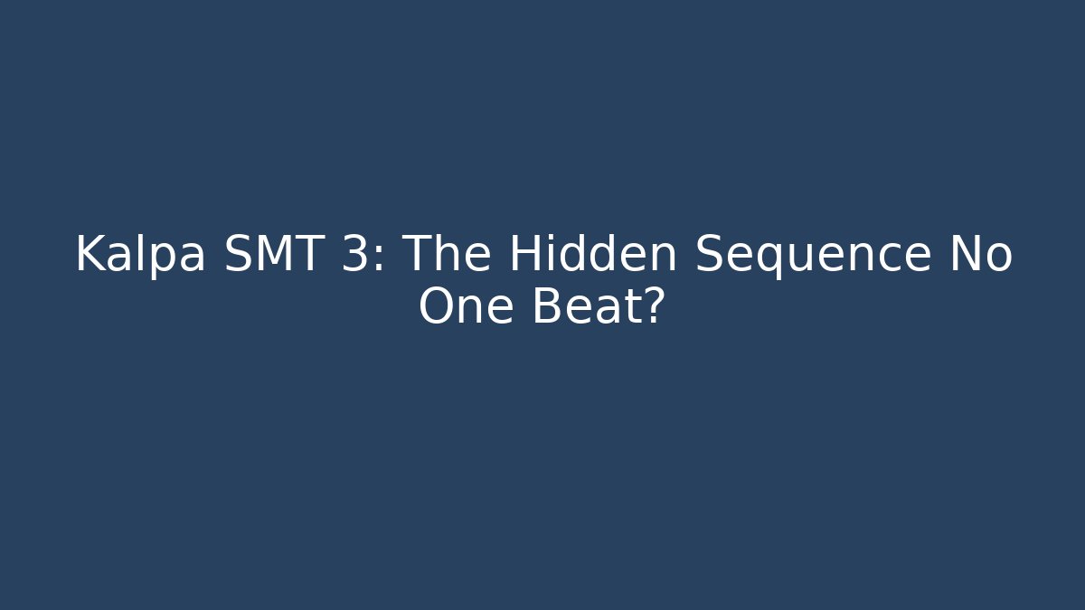 Kalpa SMT 3: The Hidden Sequence No One Beat?