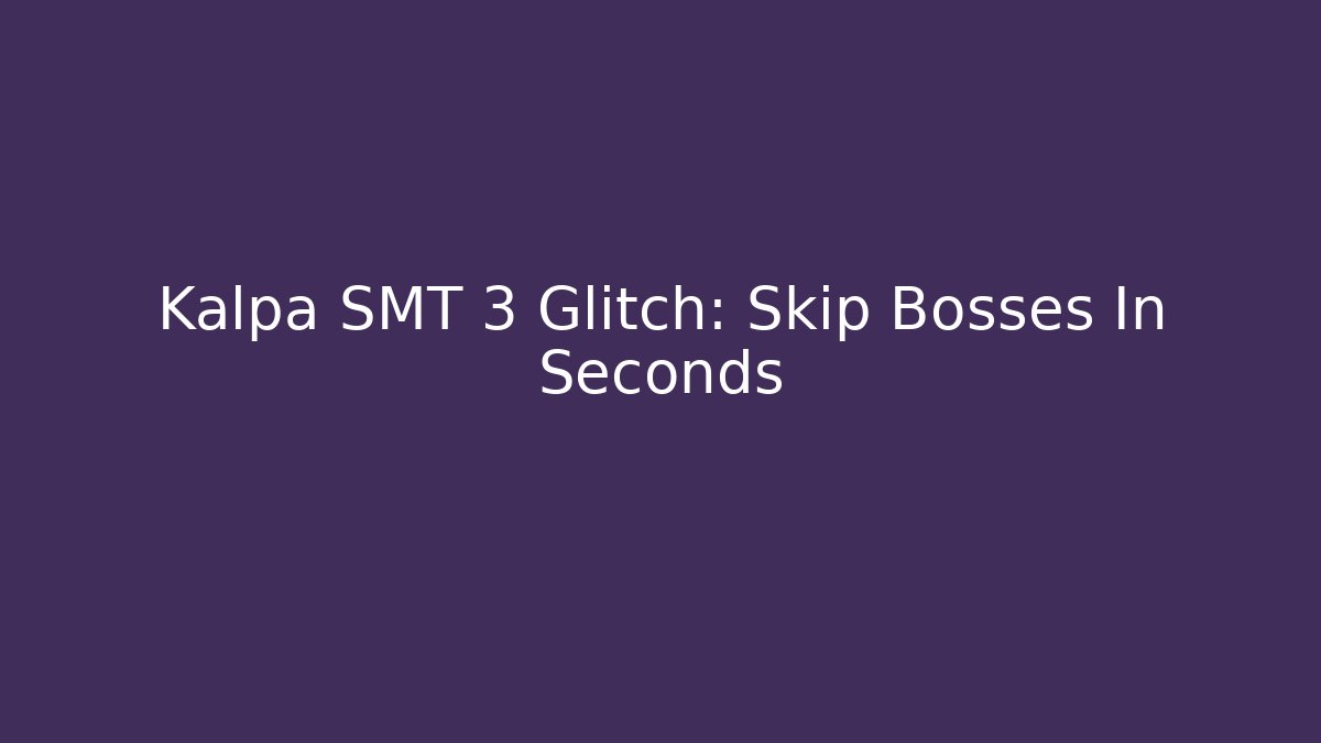 Kalpa SMT 3 Glitch: Skip Bosses In Seconds