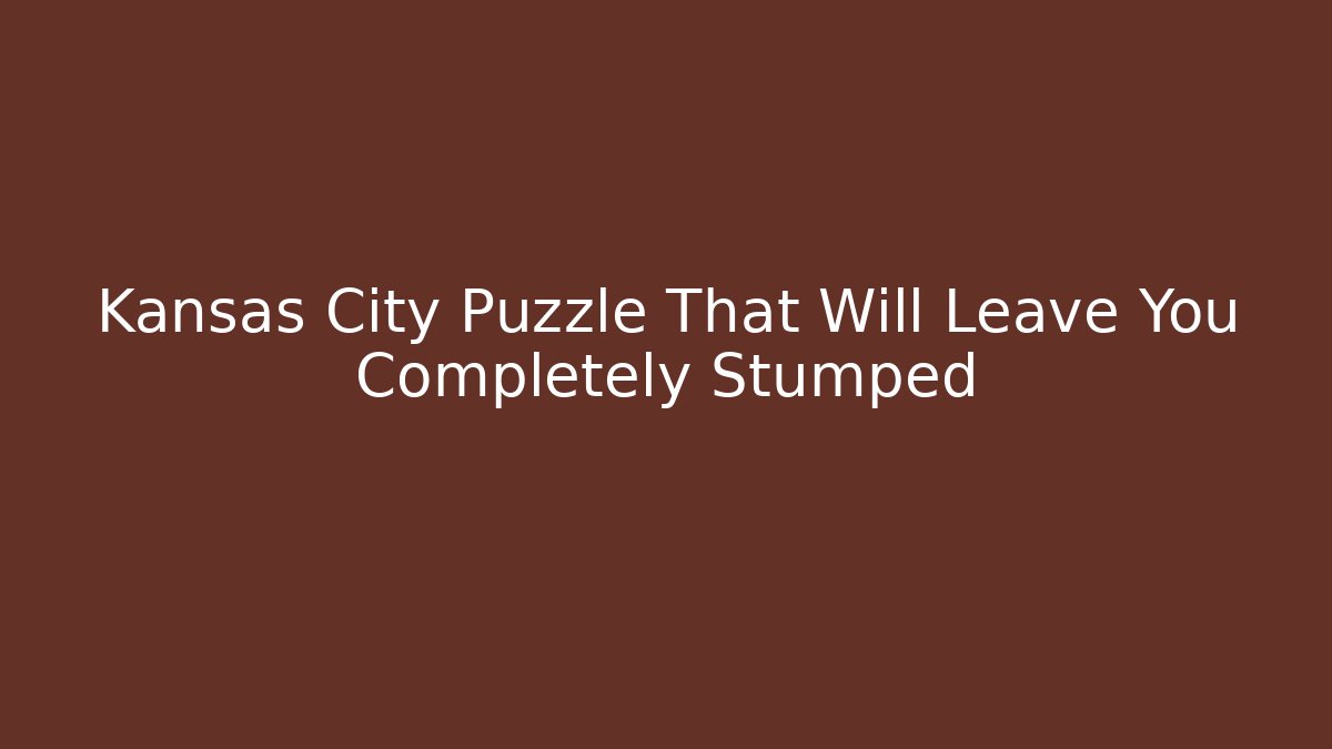 Kansas City Puzzle That Will Leave You Completely Stumped