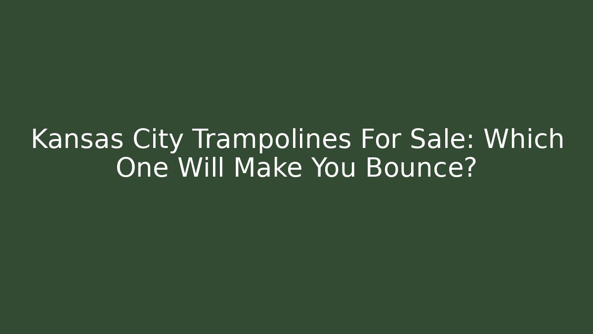 Kansas City Trampolines For Sale: Which One Will Make You Bounce?