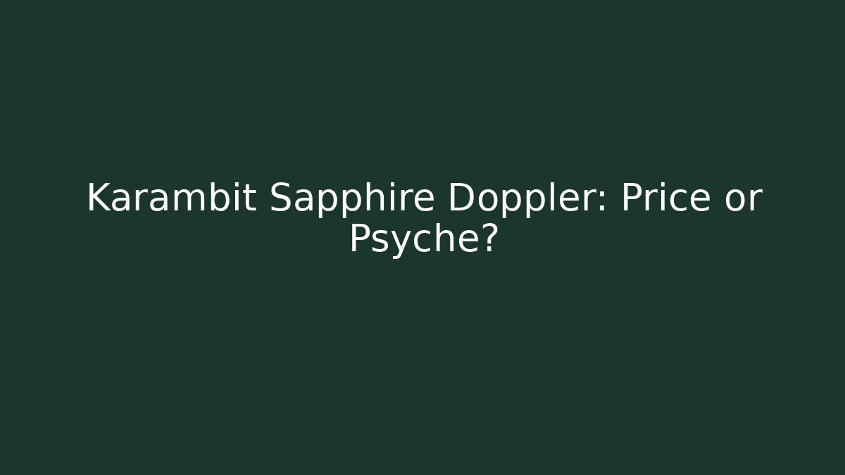 Karambit Sapphire Doppler: Price or Psyche?