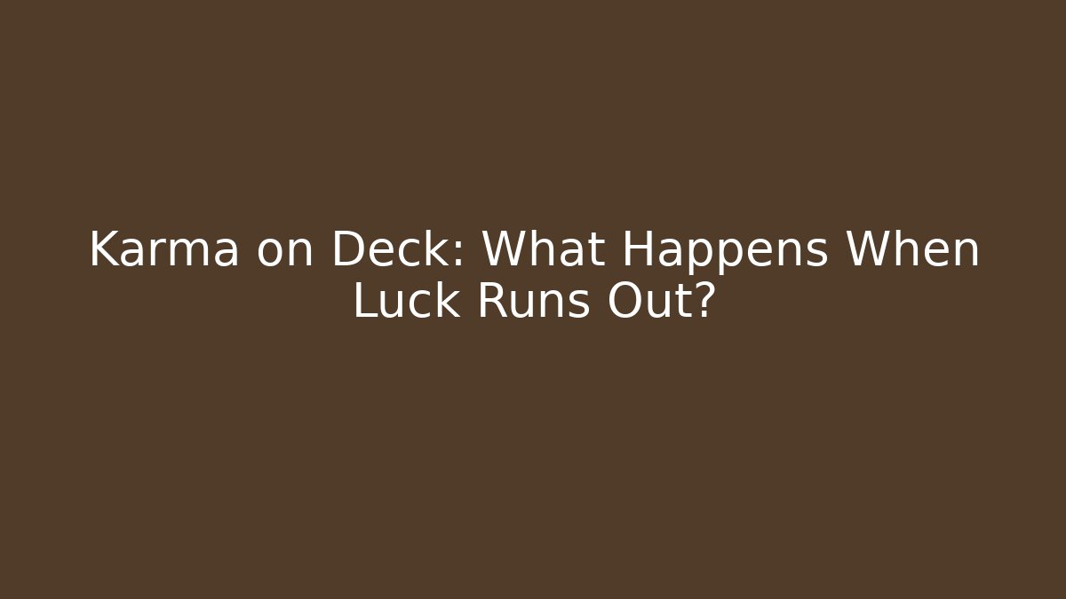 Karma on Deck: What Happens When Luck Runs Out? - Celivion