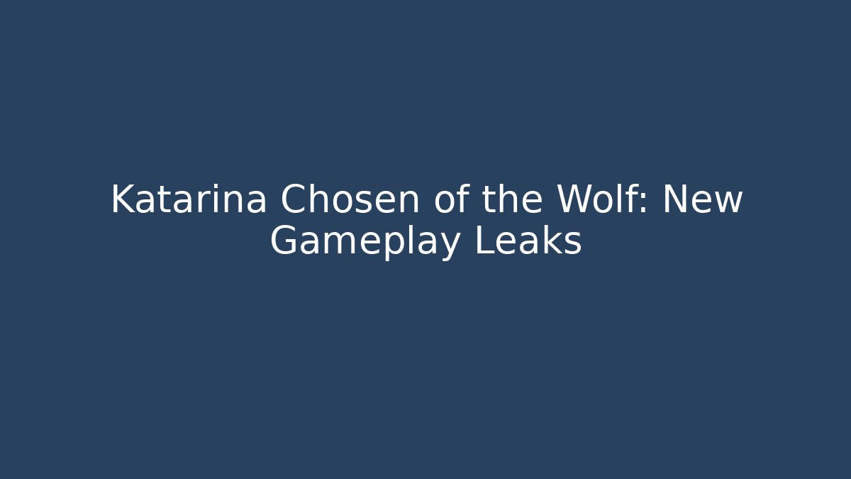 Katarina Chosen of the Wolf: New Gameplay Leaks